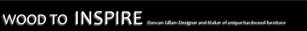 WOOD TO INSPIRE Duncan Gillan: Designer and Maker of unique hardwood furniture
 
