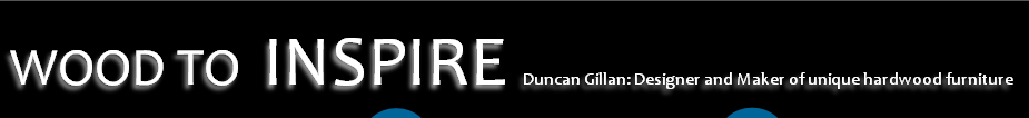 WOOD TO INSPIRE Duncan Gillan: Designer and Maker of unique hardwood furniture
 
